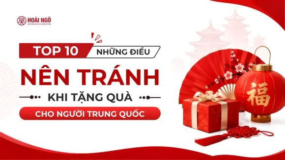 TOP 10 MÓN QUÀ KHÔNG NÊN TẶNG NGƯỜI TRUNG QUỐC VÀ NHỮNG ĐIỀU KIÊNG KỴ CẦN BIẾT